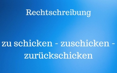 zu schicken, zuschicken, zurückschicken, zurück schicken, schicken, absenden, zurückzuschicken, zurück zu schicken
